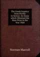The Greek Sceptics from Pyrrho to Sextus: An Essay which Obtained the Hare Prize in the Year 1868, Norman Maccoll 