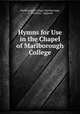 Hymns for Use in the Chapel of Marlborough College, Marlborough College (Marlborough, E . Wiltshire, England) 
