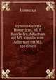 Hymnus Cereris Homericus, ed. F. Buecheler. Adiectum est MS. simulacrum. Adiectum est MS. specimen, Homerus 