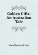 Golden Gifts: An Australian Tale, Maud Jeanne Franc 