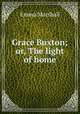 Grace Buxton; or, The light of home, Emma Marshall 