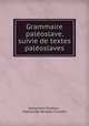 Grammaire paleoslave, suivie de textes paleoslaves, Alexandre Chodzko 