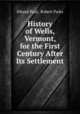 History of Wells, Vermont, for the First Century After Its Settlement, Hiland Paul, Robert Parks 
