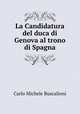 La Candidatura del duca di Genova al trono di Spagna, Carlo Michele Buscalioni 