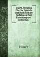 Dos Q. Horatius Flaccus Episteln und Buch von der Dichtkunst: Mit Einleitung und kritischen ., Horace Horace 