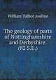 The geology of parts of Nottinghamshire and Derbyshire. (82 S.E.)., William Talbot Aveline 