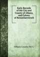 Early Records of the City and County of Albany, and Colony of Rensselaerswyck ., Albany County (N.Y.) 