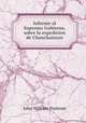Informe al Supremo Gobierno, sobre la expedicion de Chanchamayo, John William Nystrom 