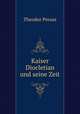 Kaiser Diocletian und seine Zeit, Theodor Preuss 