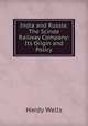 India and Russia: The Scinde Railway Company: Its Origin and Policy, Hardy Wells 