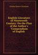 English Literature of Nineteenth Century: On the Plan of the Author`s "Compendium of English ., Charles Dexter Cleveland 