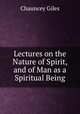 Lectures on the Nature of Spirit, and of Man as a Spiritual Being, Chauncey Giles 