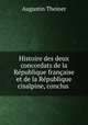 Histoire des deux concordats de la Republique francaise et de la Republique cisalpine, conclus ., Augustin Theiner 