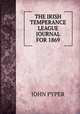 THE IRISH TEMPERANCE LEAGUE JOURNAL FOR 1869., John Pyper 