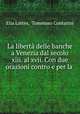 La liberta delle banche a Venezia dal secolo xiii. al xvii. Con due orazioni contro e per la ., Elia Lattes, Tommaso Contarini 