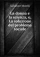 La donna e la scienza, o, La soluzione del problema sociale, Salvatore Morelli 