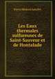 Les Eaux thermales sulfureuses de Saint-Sauveur et de Hontalade, Pierre Medard Autellet 