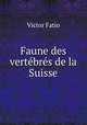 Faune des vertebres de la Suisse, Victor Fatio 