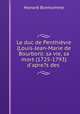 Le duc de Penthievre (Louis-Jean-Marie de Bourbon): sa vie, sa mort (1725-1793) d