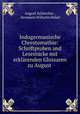 Indogermanische Chrestomathie: Schriftproben and Lesestucke mit erklarenden Glossaren zu August ., August Schleicher , Hermann Wilhelm Hebel 