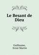 Le Besant de Dieu, Guillaume, Ernst Martin 