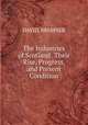 The Industries of Scotland: Their Rise, Progress, and Present Condition, DAVID. BREMNER 