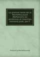 Le premier texte de la Rochefoucauld (Reflexions ou sentences et maximes morales) publ. par F ., Francois La Rochefoucauld 