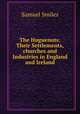 The Huguenots: Their Settlements,churches and Industries in England and Ireland, Samuel Smiles 