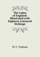 The Lakes of England: Illustrated with Eighteen Coloured Etchings, W. F. Topham 