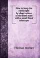 How to keep the clock right by observations of the fixed stars with a small fixed telescope, Thomas Warner 