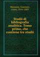 Studii di bibliografia analitica. Tomo primo, che contiene tre studii, Manzoni, Giacomo, conte, 1816-1889 