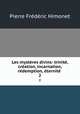 Les mysteres divins: trinite, creation, incarnation, redemption, eternite ., Pierre Frederic Himonet 