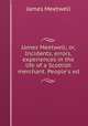James Meetwell; or, Incidents, errors, & experiences in the life of a Scottish merchant. People