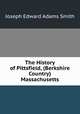 The History of Pittsfield, (Berkshire Country) Massachusetts., Joseph Edward Adams Smith 