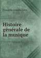 Histoire generale de la musique, Francois Joseph Fetis 