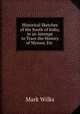 Historical Sketches of the South of India, in an Attempt to Trace the History of Mysoor, Etc ., Mark Wilks 