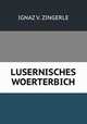 LUSERNISCHES WOERTERBICH, Ignaz Vincenz Zingerle 