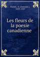 Les fleurs de la poesie canadienne ., Nantel, A. (Antonin ), 1839-1929 