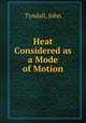 Heat Considered as a Mode of Motion, Tyndall, John 