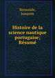 Histoire de la science nautique portugaise; Resume, Joaquim Bensaude 