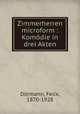 Zimmerherren microform : Komodie in drei Akten, Felix Dormann 
