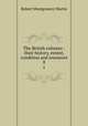 The British colonies : their history, extent, condition and resources. 8, Robert Montgomery Martin 