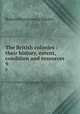 The British colonies : their history, extent, condition and resources. 9, Robert Montgomery Martin 