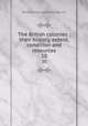 The British colonies : their history, extent, condition and resources. 10, Robert Montgomery Martin 