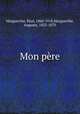 Mon pere, Margueritte, Paul, 1860-1918,Margueritte, Auguste, 1823-1870 