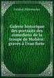Galerie historique des portraits des comediens de la troupe de Moliere: graves a l
