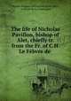 The life of Nicholas Pavillon, bishop of Alet, chiefly tr. from the Fr. of C.H. Le Febvre de ., Charles Hugues Lefebvre de Saint-Marc 