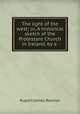 The light of the west; or, A historical sketch of the Protestant Church in Ireland, by a ., Rupert James Rowton 