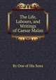 The Life, Labours, and Writings of Caesar Malan, By One of His Sons 
