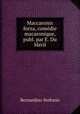 Maccaronis forza, comedie macaronique, publ. par E. Du Meril, Bernardino Stefonio 